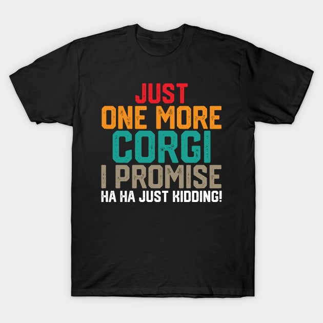 just one more corgi i promise ha ha just kidding ! T-Shirt by spantshirt